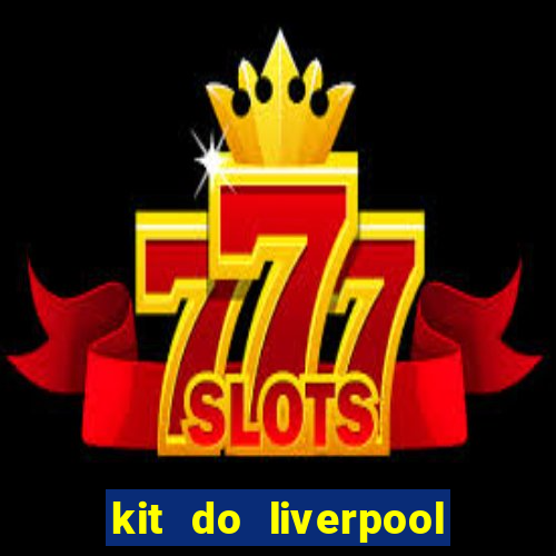 kit do liverpool dls 19